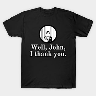 Well John Thank You Shirt T-Shirt